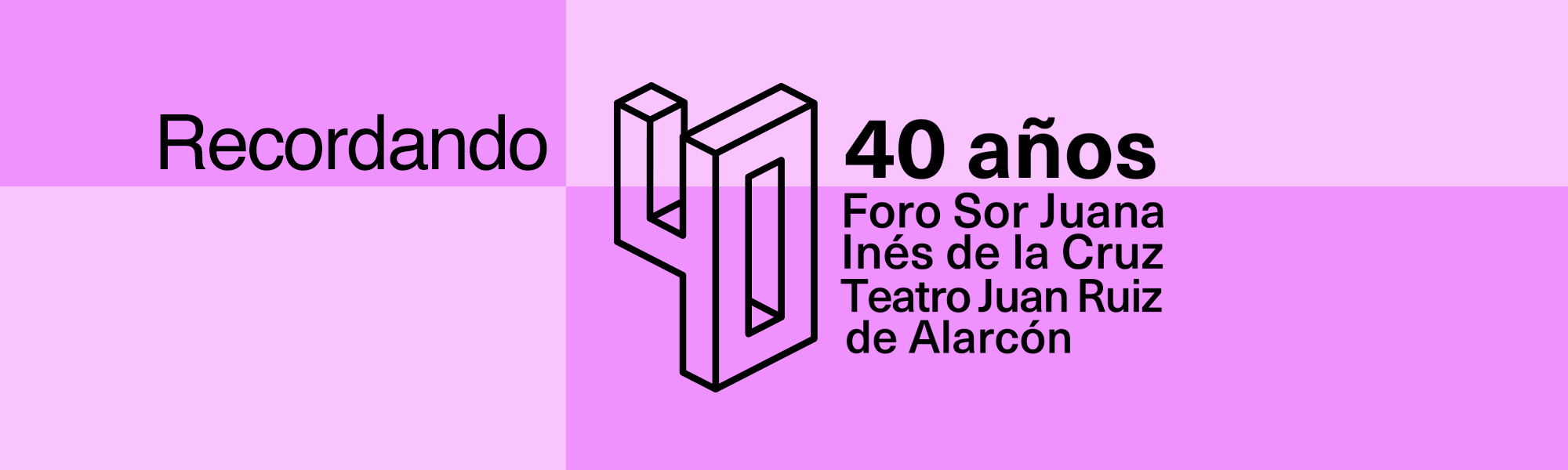 40 años del teatro Juan Ruiz de Alarcón y del Foro Sor Juana Inés de la