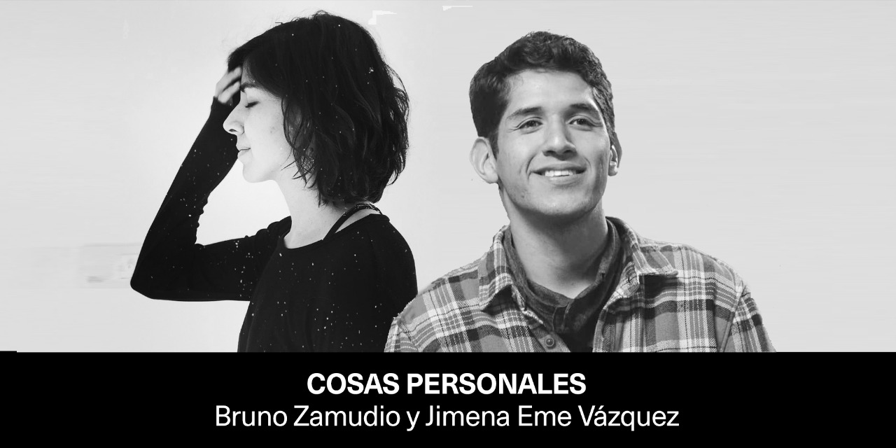 COSAS PERSONALES – Bruno Zamudio y Jimena Eme Vázquez